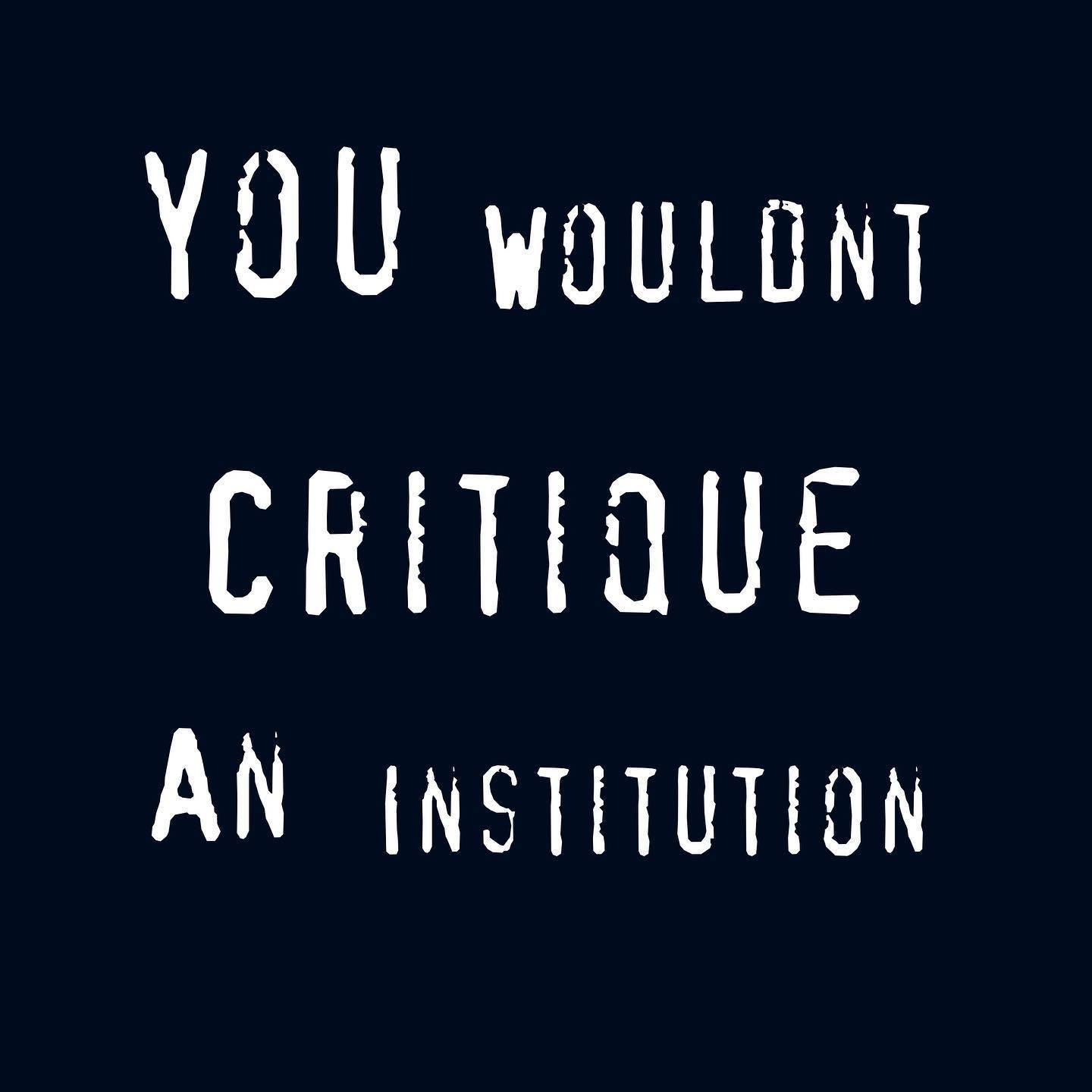 This meme is a simple, text-based image that reads "You wouldn't criticize a painting, so don't criticize a person." However, it's modified to say "You wouldn't criticize a painting, so don't criticize a person. You wouldn't critique an institution." The text is presented in a bold, distressed font, with the words "critique" and "institution" highlighted in a different color to make them stand out.